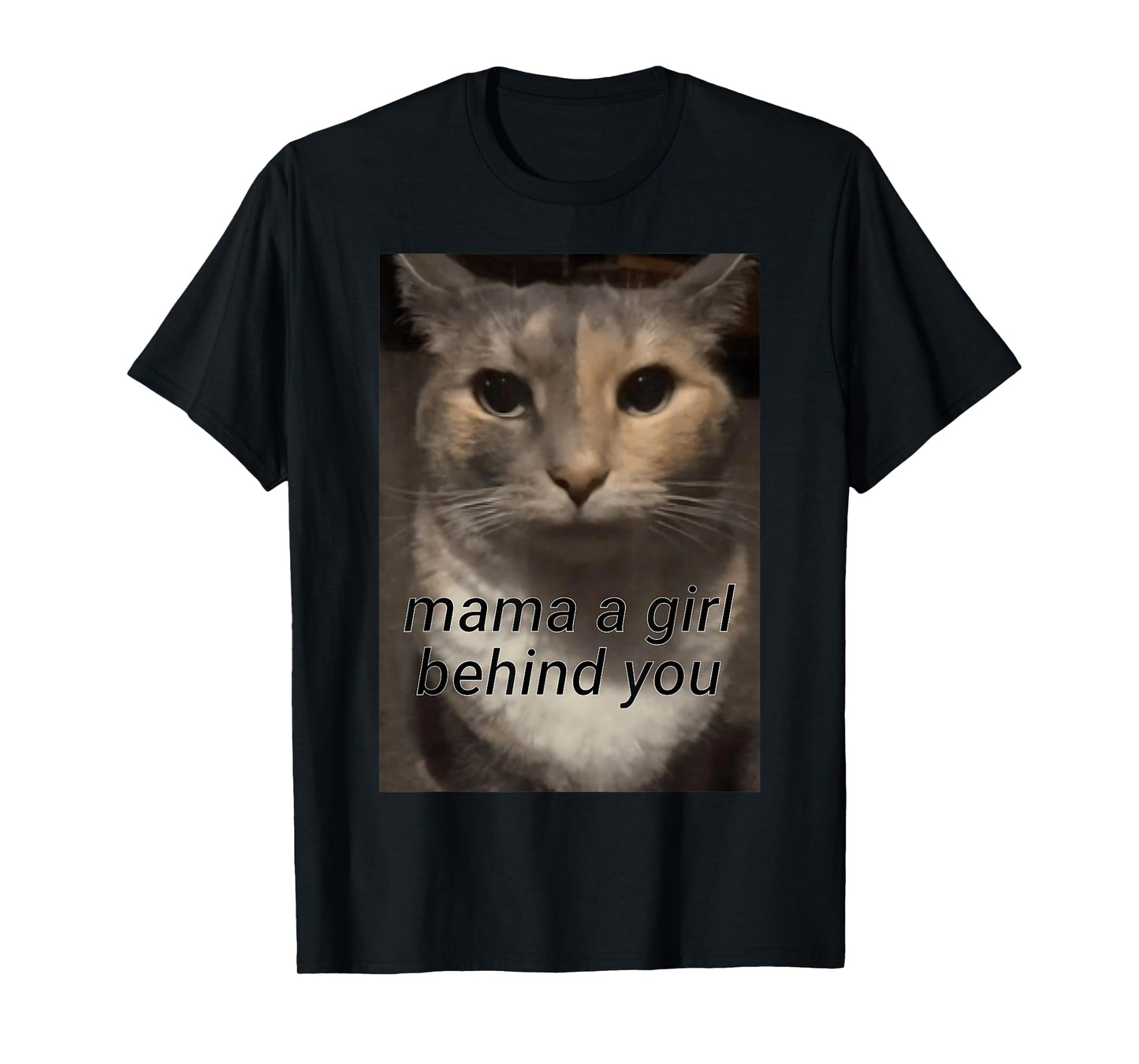 funny cat meme mama a girl behind you, funny gen z humour T-Shirt