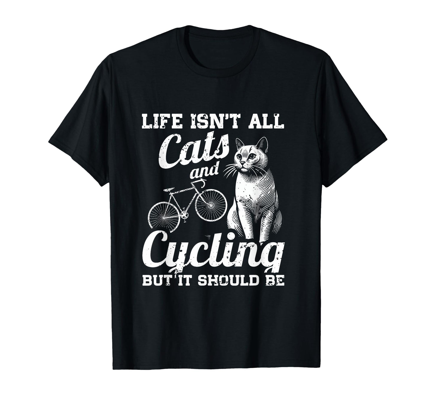 Life Isn't All Cats And Cycling But It Should Be T-Shirt