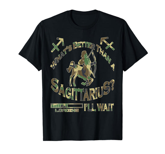 What's Better Than A Sagittarius Zodiac Camouflage BIrthday T-Shirt