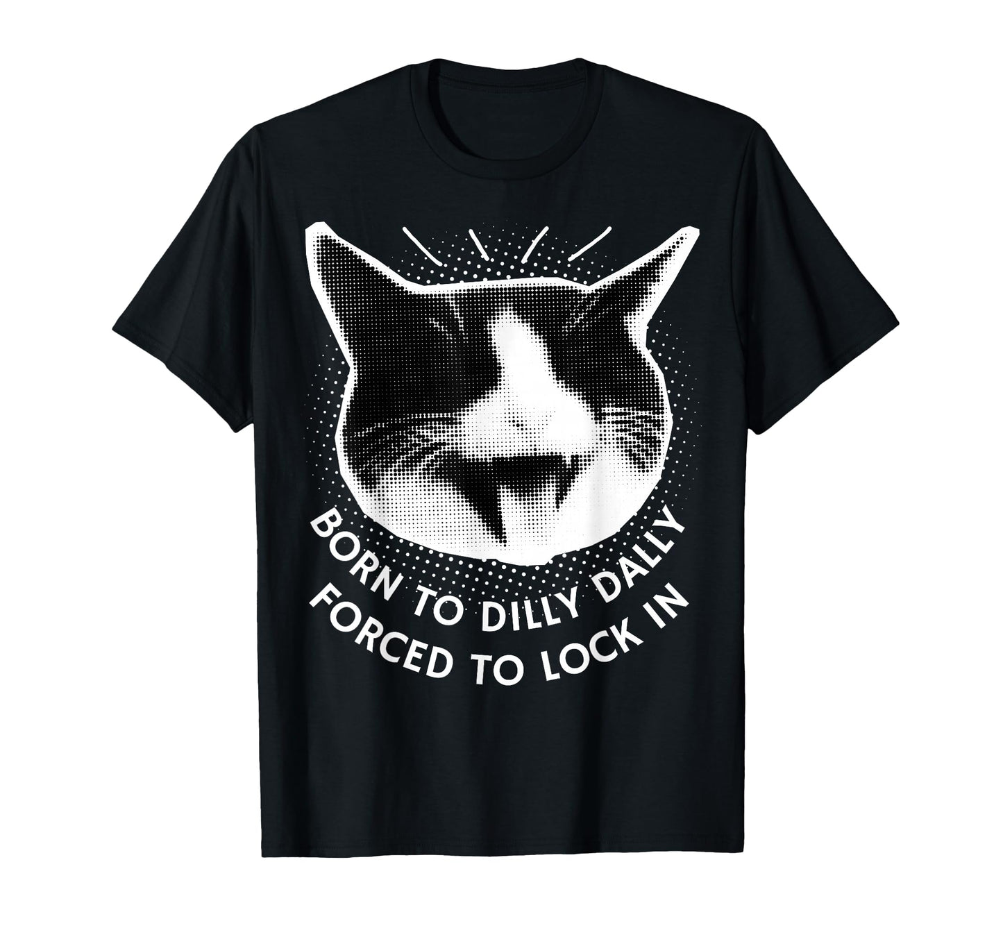 Born to Dilly Dally Forced to Lock in Funny Meme Cute Cat T-Shirt