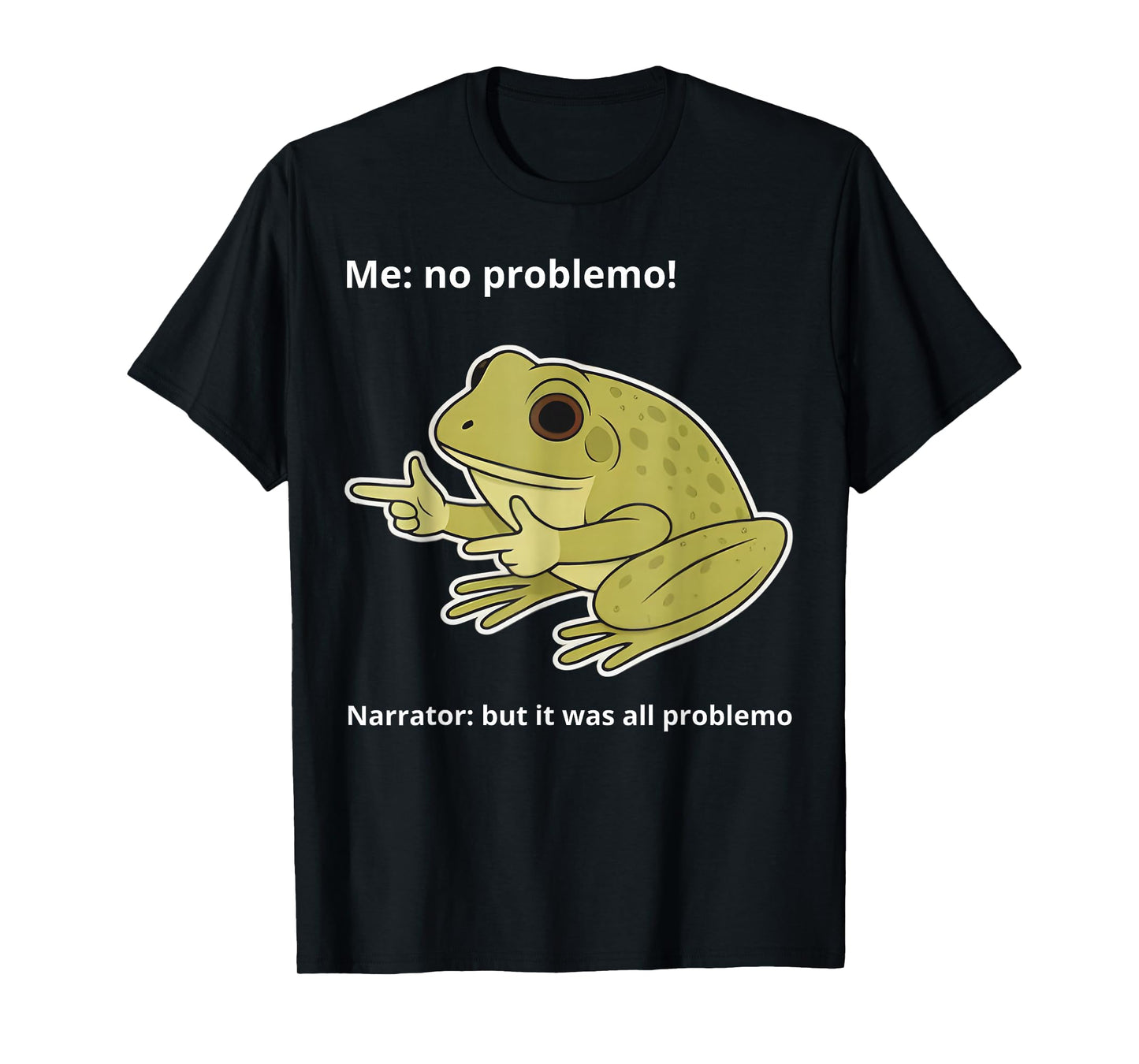 Frog Me No Problemo Narrator But It was All Problemo Funny T-Shirt