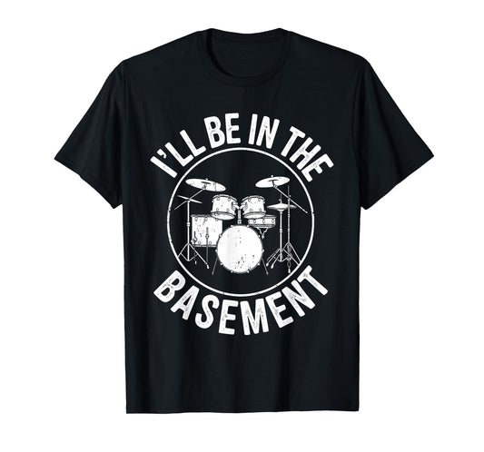 I'll Be In The Basement Shirt Drum Men Women Kids Drummer T-Shirt
