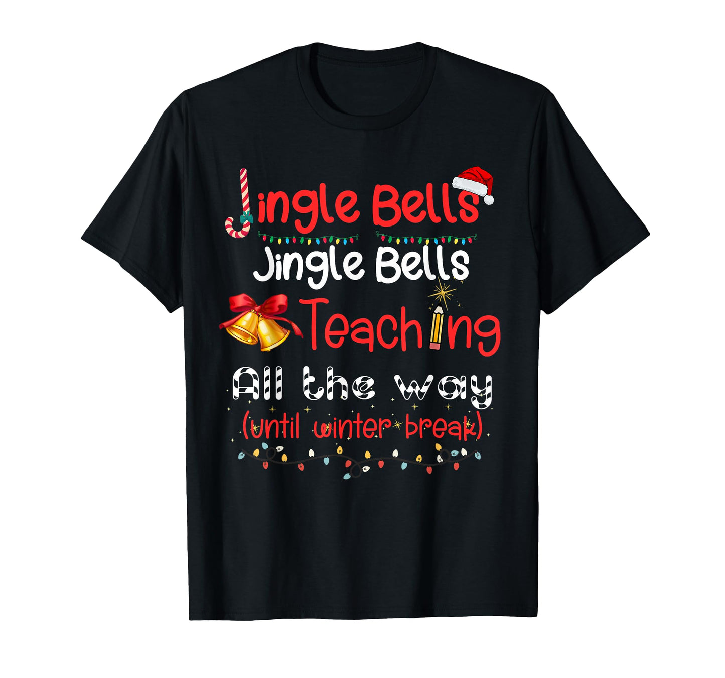 Jingle Bells Teaching All The Way Until Winter Break T-Shirt