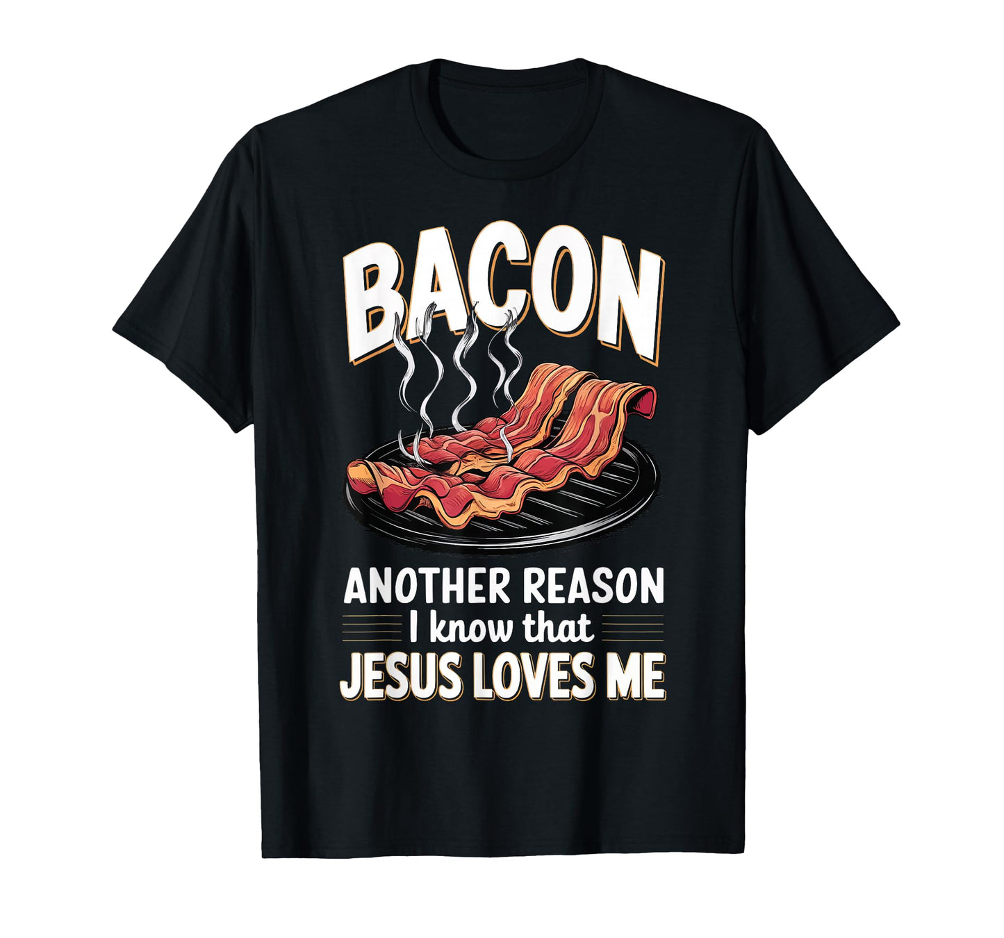 Bacon Another Reason I Know Jesus Loves Me Food Pun T-Shirt