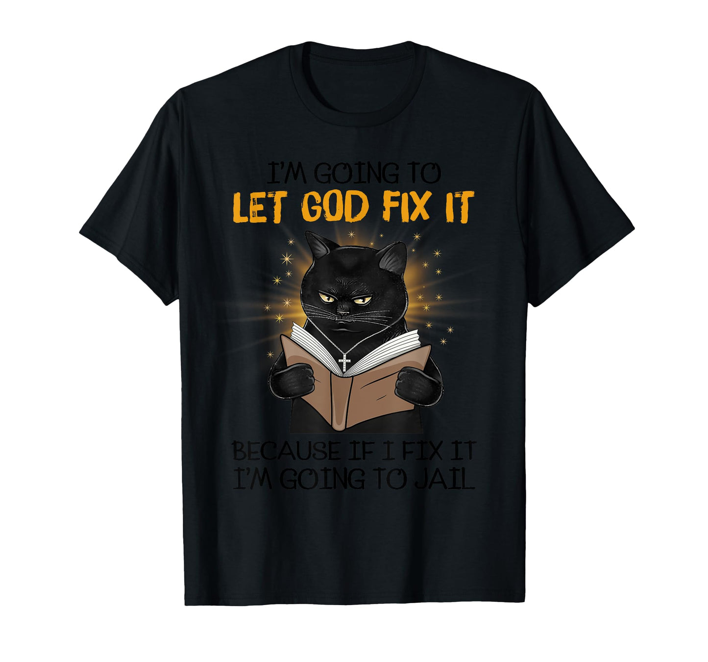 Cat Let God Fix It Because If I Fix It I'm Going To Jail T-Shirt for Men Women