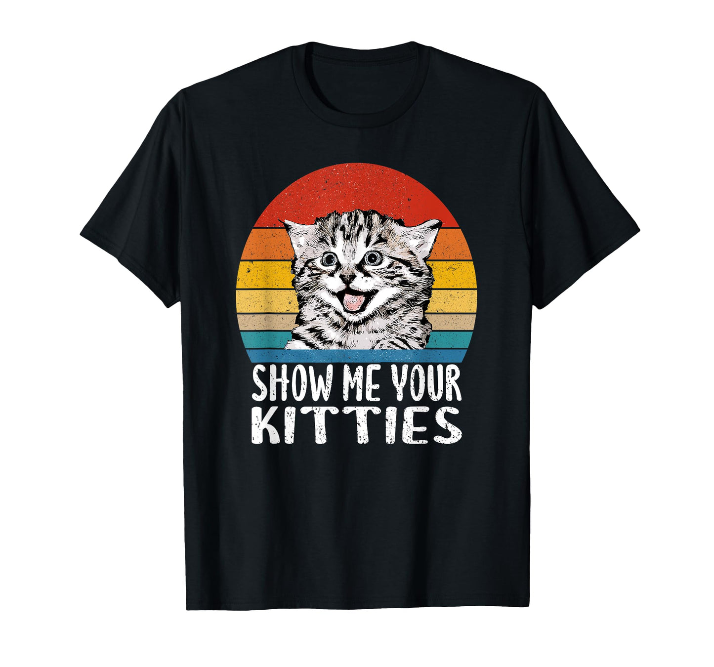 Show Me Your Kitties Funny Kitten Cat Lover Retro Vintage Men Women T-Shirt