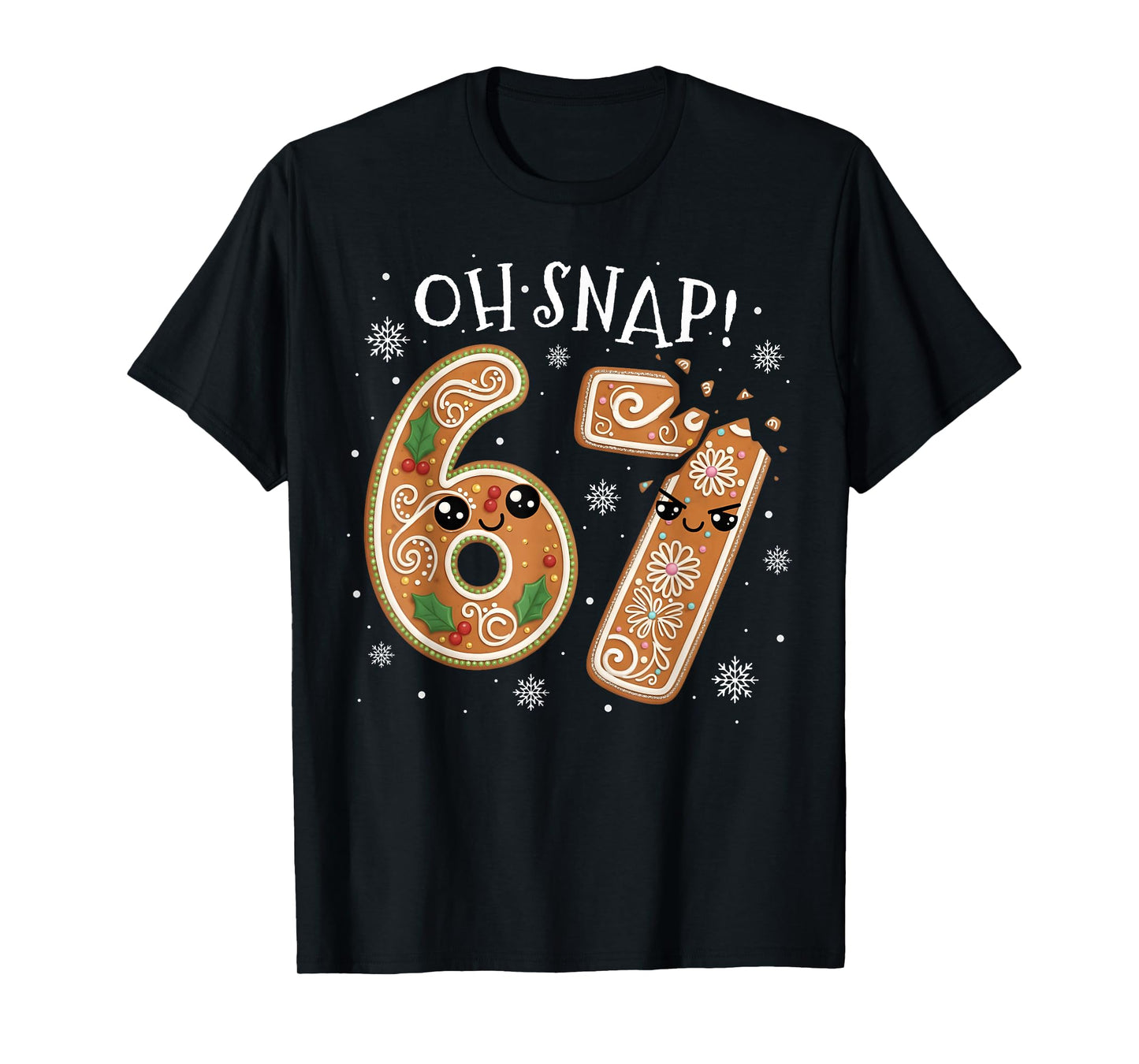 Christmas 67 Oh Snap Gingerbread Man Funny 6 7 Meme Xmas T-Shirt
