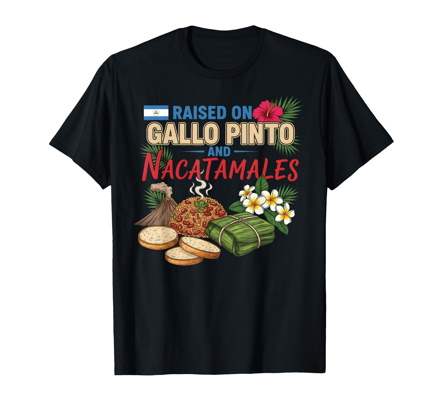 Nicaraguan Raised On Gallo Pinto and Nacatamales Latin Food T-Shirt