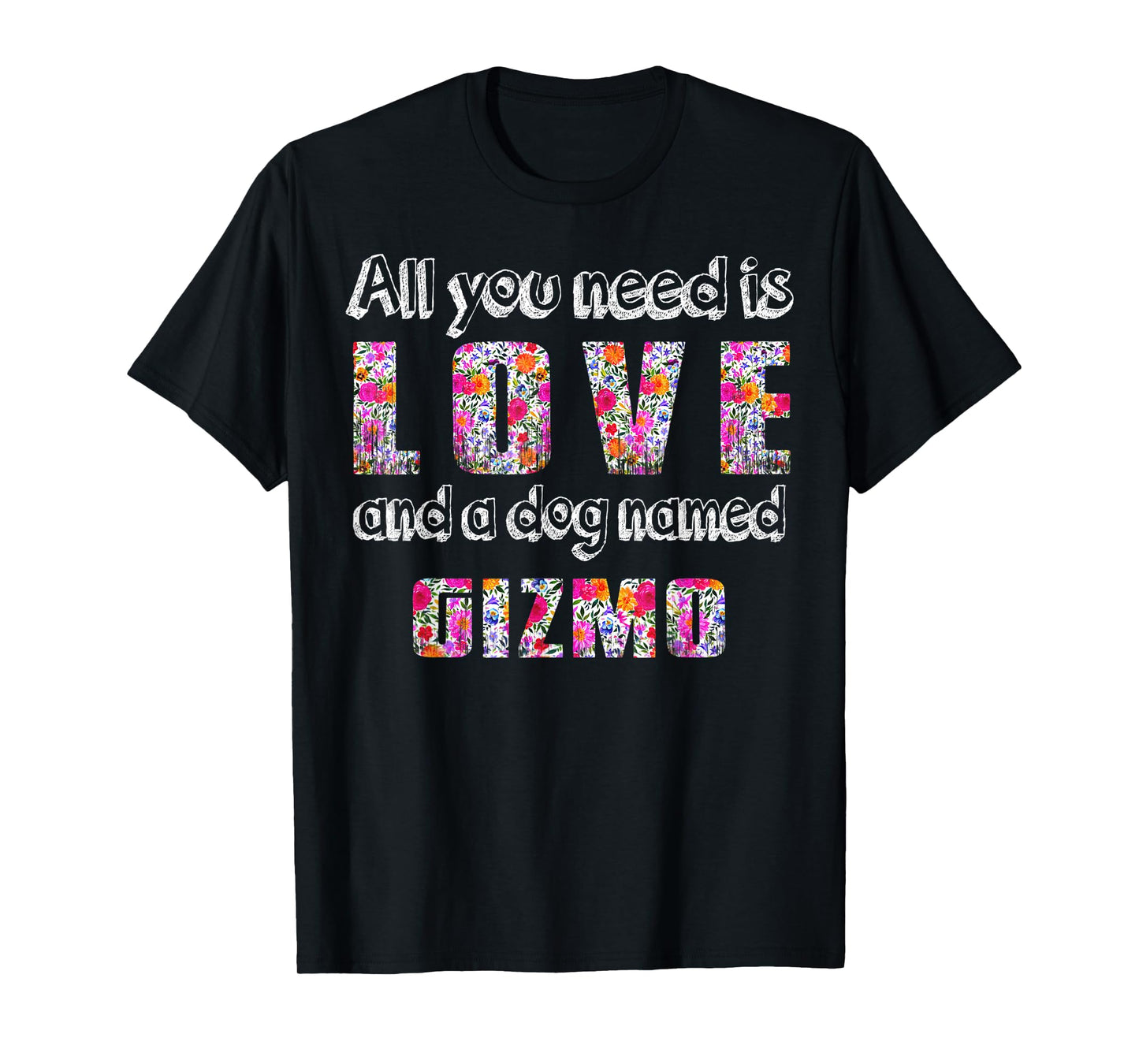 All you need is love and a dog named gizmo Vintage Floral Men Women Kids T-Shirt