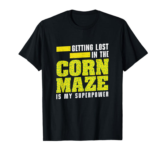 Corn Maze Getting Lost Is My Superpower Funny Harvest Season T-Shirt