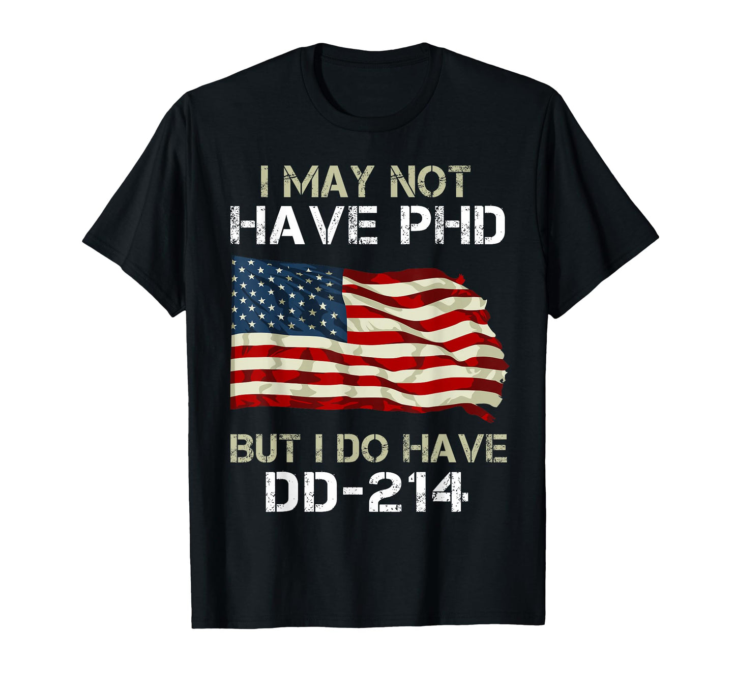I May Not Have PHD But I Do Have a DD-214 T-Shirt