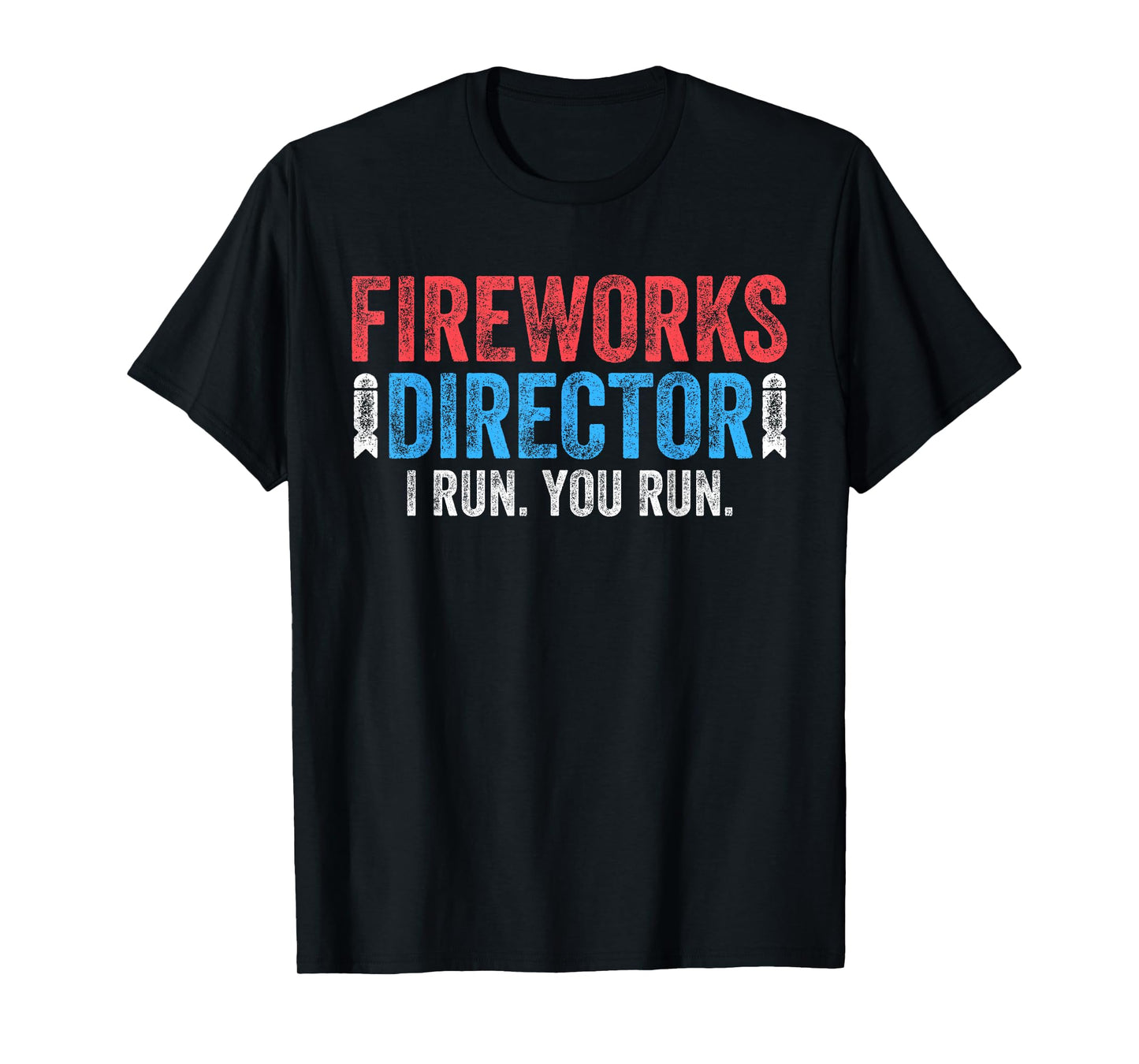 Fireworks Director Shirt I Run You Run 4th of July T-Shirt