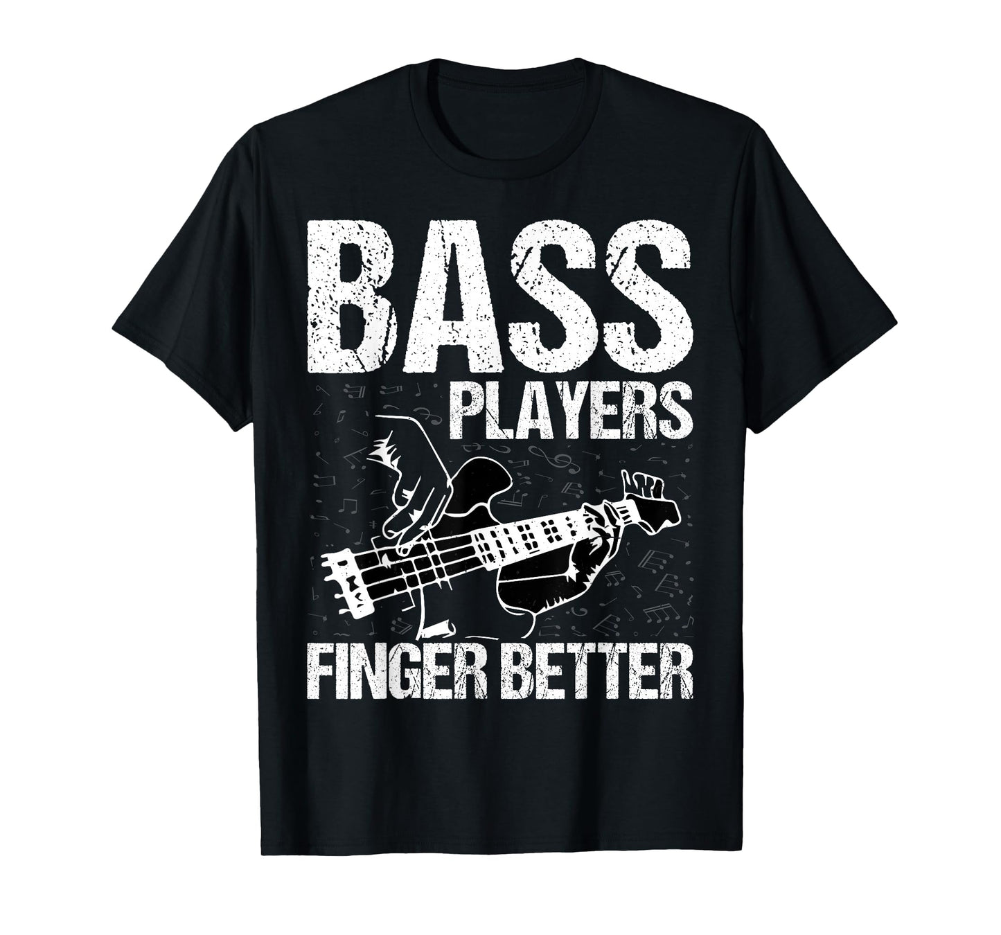 Bass Players Finger Better - Funny Bass Guitarist Bassist T-Shirt