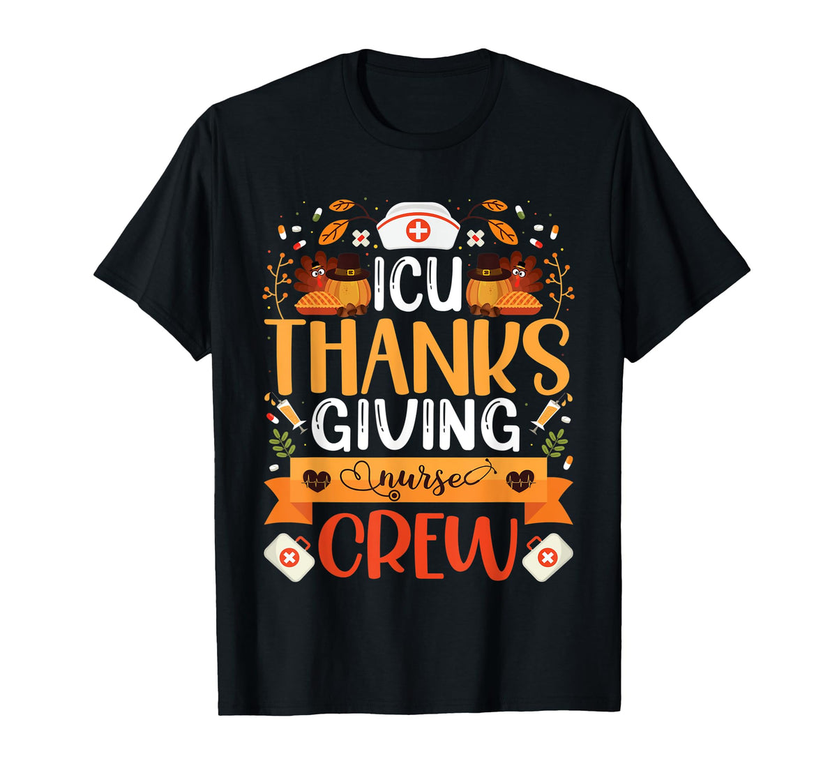 ICU Thanksgiving Nurse Crew Intensive Care Unit Nurse Turkey T-Shirt