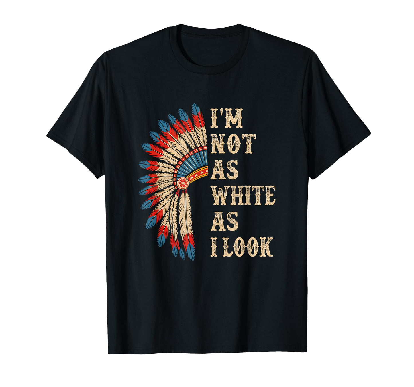 I'm Not As White As I Look Native American Indian Day Pride T-Shirt
