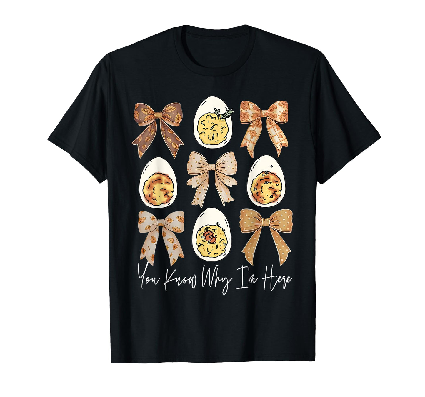Thanksgiving Deviled Eggs You Know Why I'm Here Men Women T-Shirt