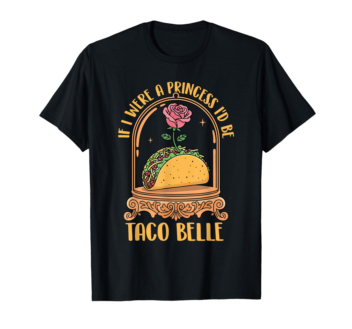 If I were A Princess I'd Be Taco Belle - Taco Lover Mexican T-Shirt
