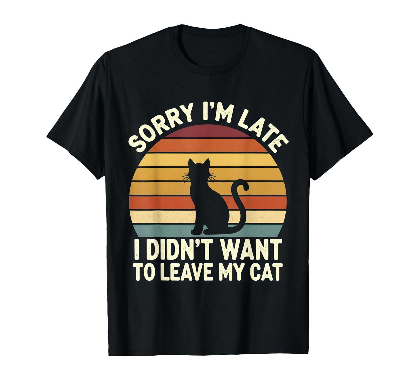 Sorry I'm Late I Didn't Want to Leave My Cats Funny Vintage T-Shirt