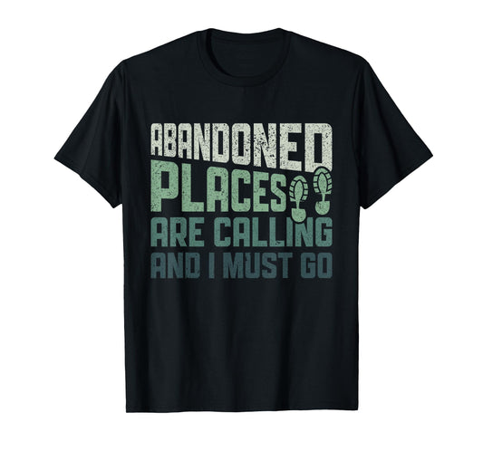 Abandoned Places are Calling - Urban Explorer Urbexer T-Shirt