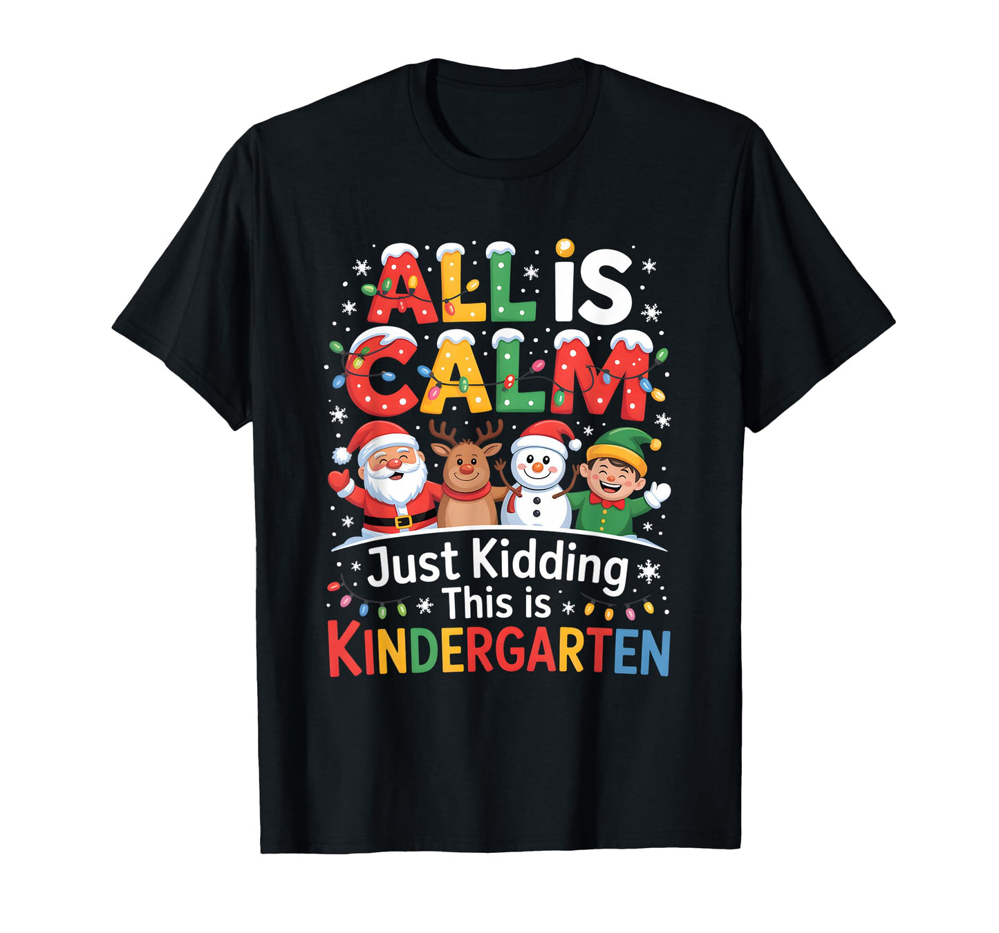 All is Calm just Kidding This is Kindergarten Christmas T-Shirt
