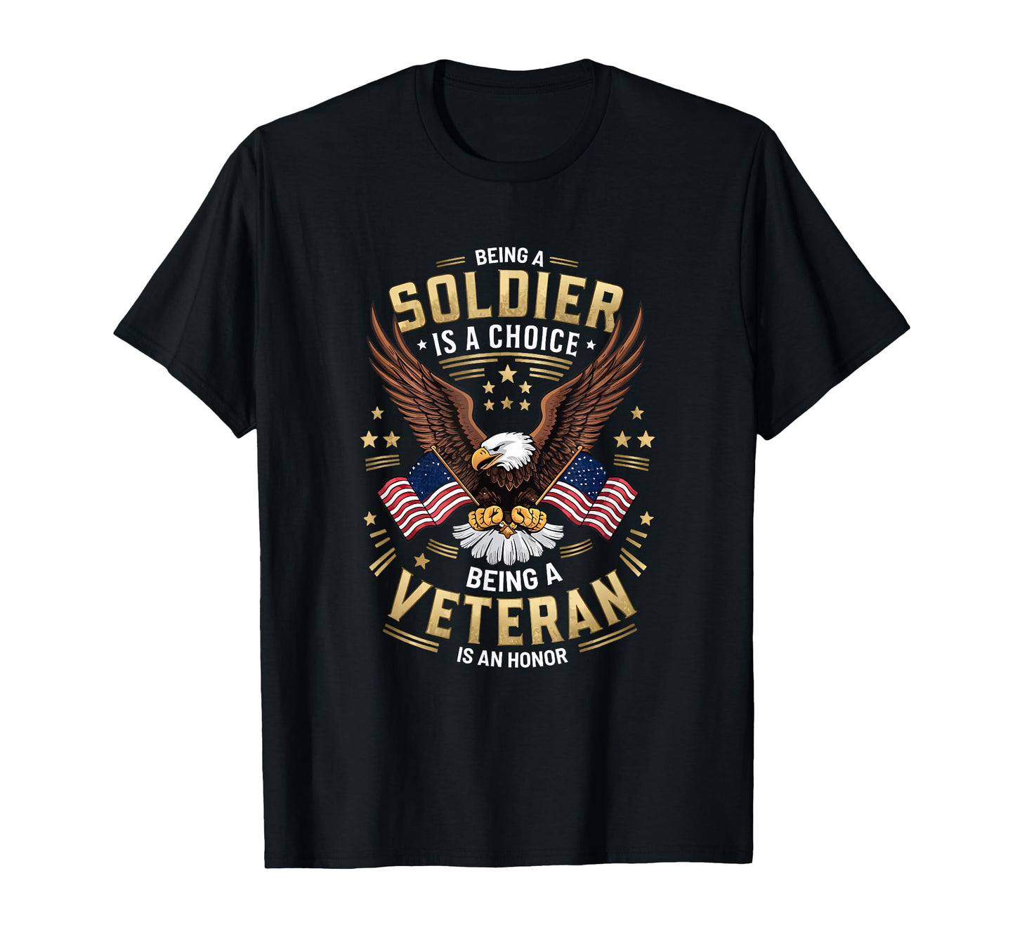Being a Soldier is a Choice, Being a Veteran is an Honor T-Shirt
