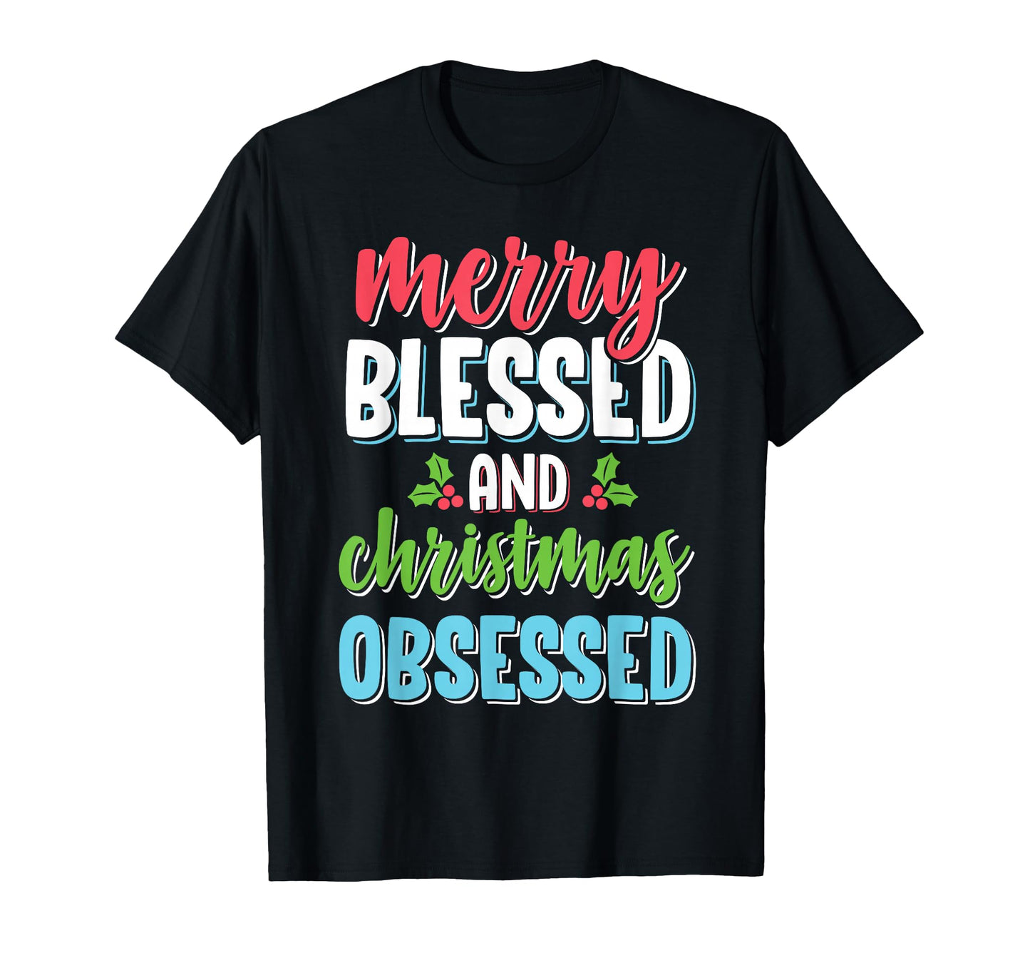 Merry Blessed And Christmas Obsessed Funny Christian Gift T-Shirt