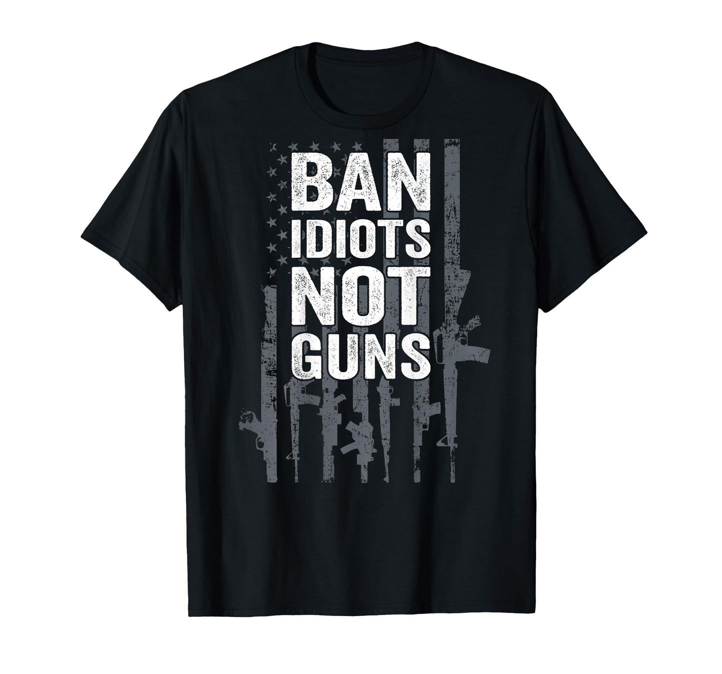 BAN IDIOTS NOT GUNS - Pro Gun Quote USA Flag - ON BACK T-Shirt for Women Men