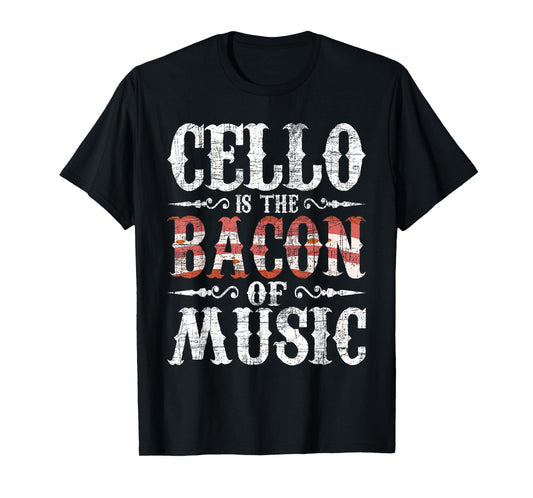 Cello is The Bacon of Music - Cellist Classical Music Player T-Shirt