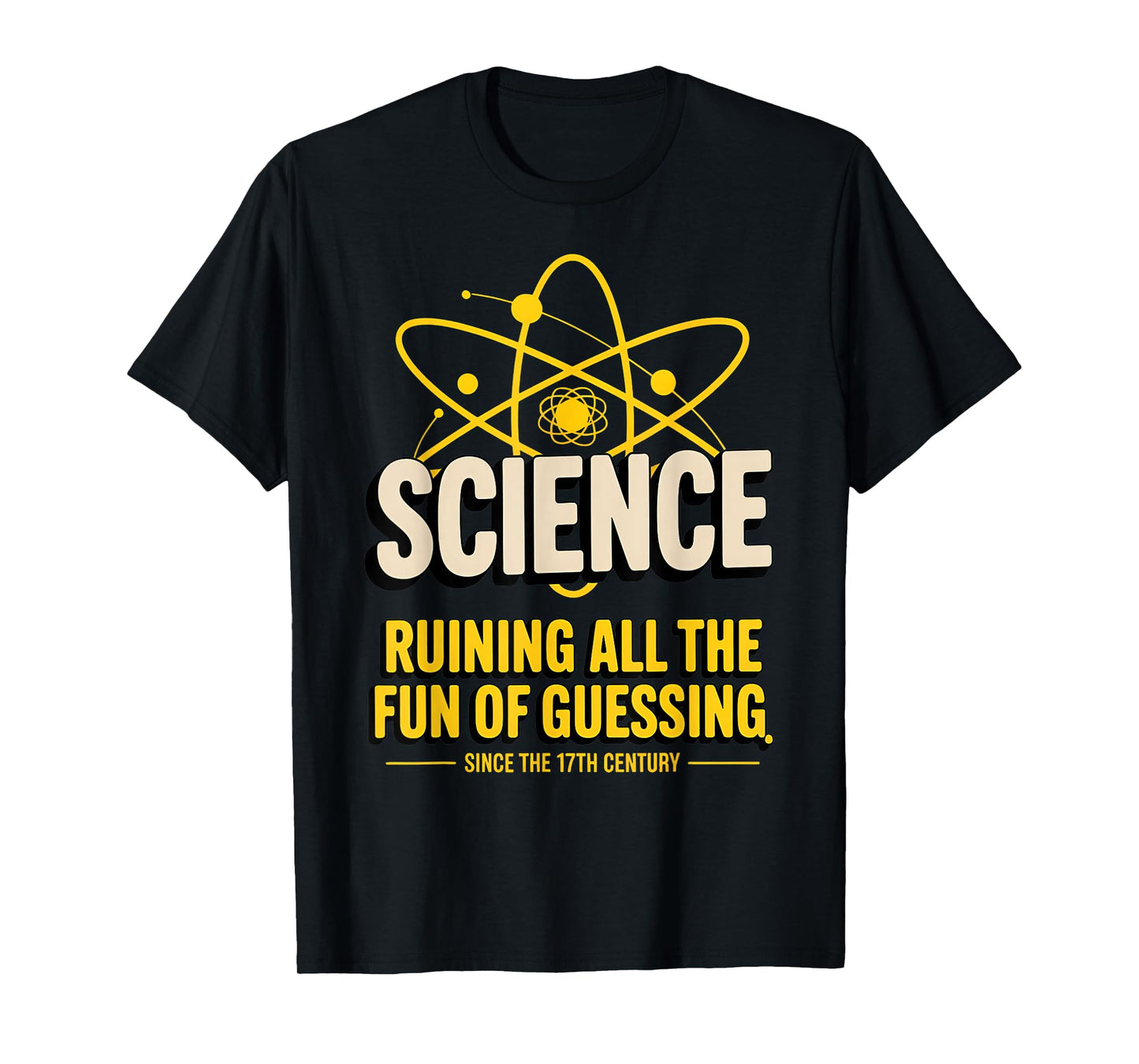 Science Shirt – Ruining All the Fun of Guessing Since the 17 T-Shirt