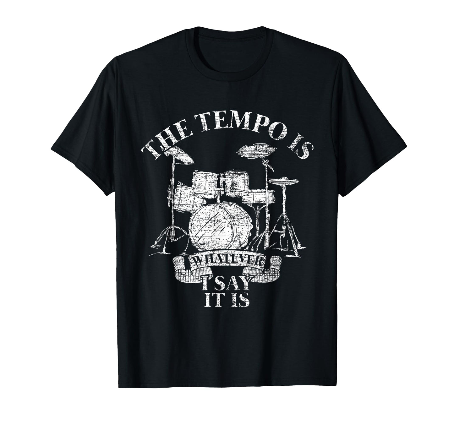 The Tempo Is Whatever I Say It Is Drums T-Shirt