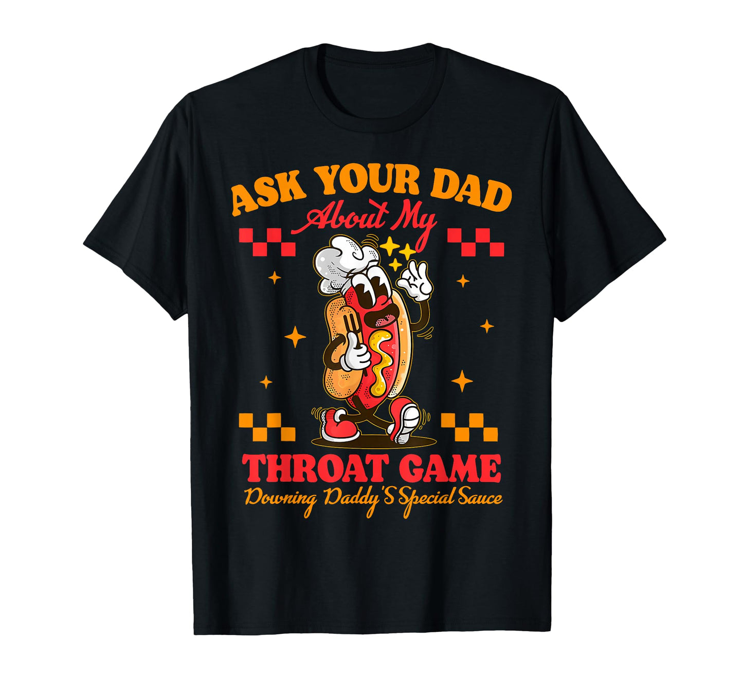 Ask Your Dad About My Throat Game Daddy Special Sauce Women T-Shirt