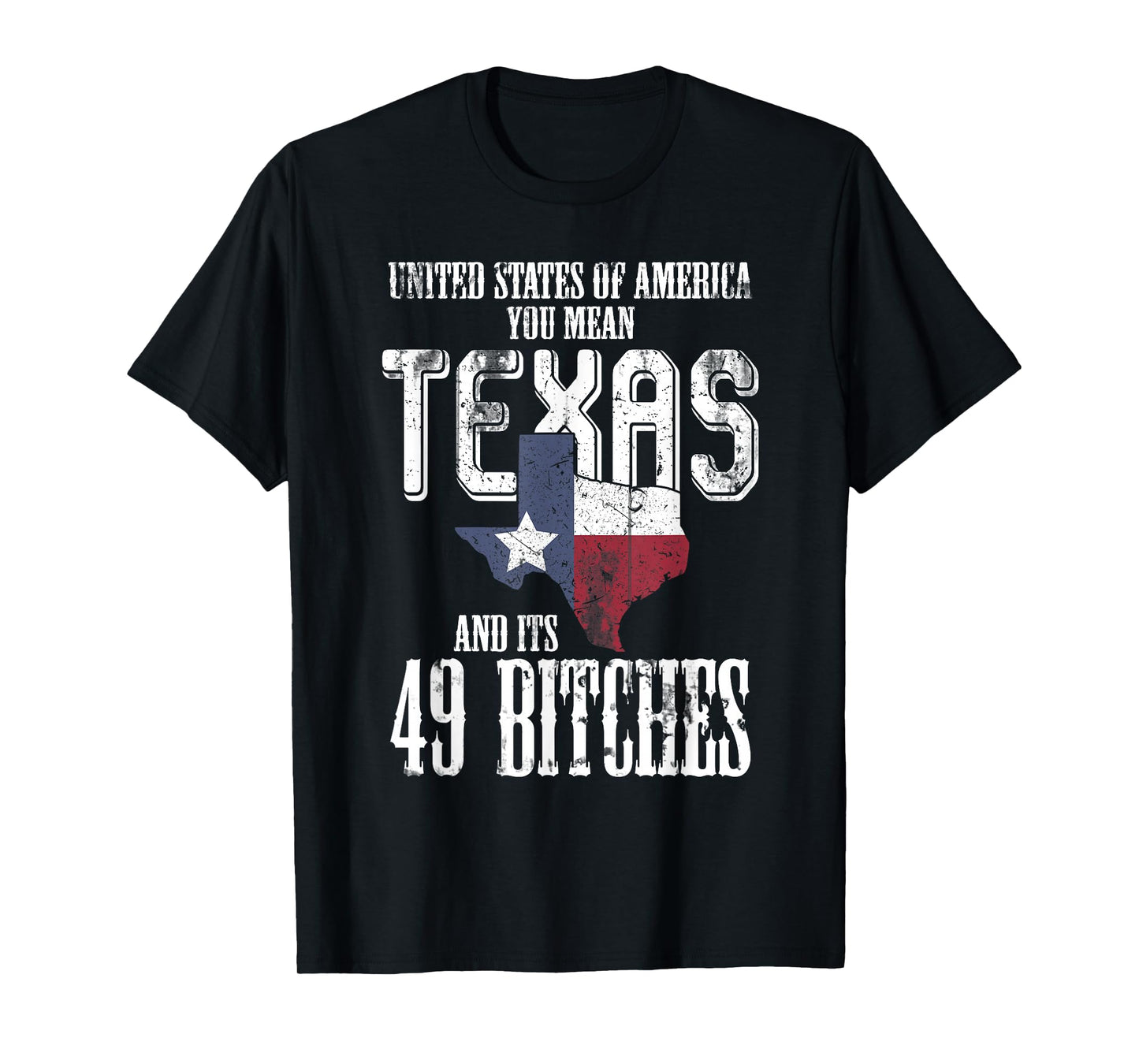 America You Mean Texas And Its 49 Bitches Texas T-Shirt