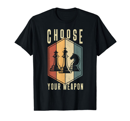 Choose Your Weapon Gag Chess Gifts Chess Players T-Shirt
