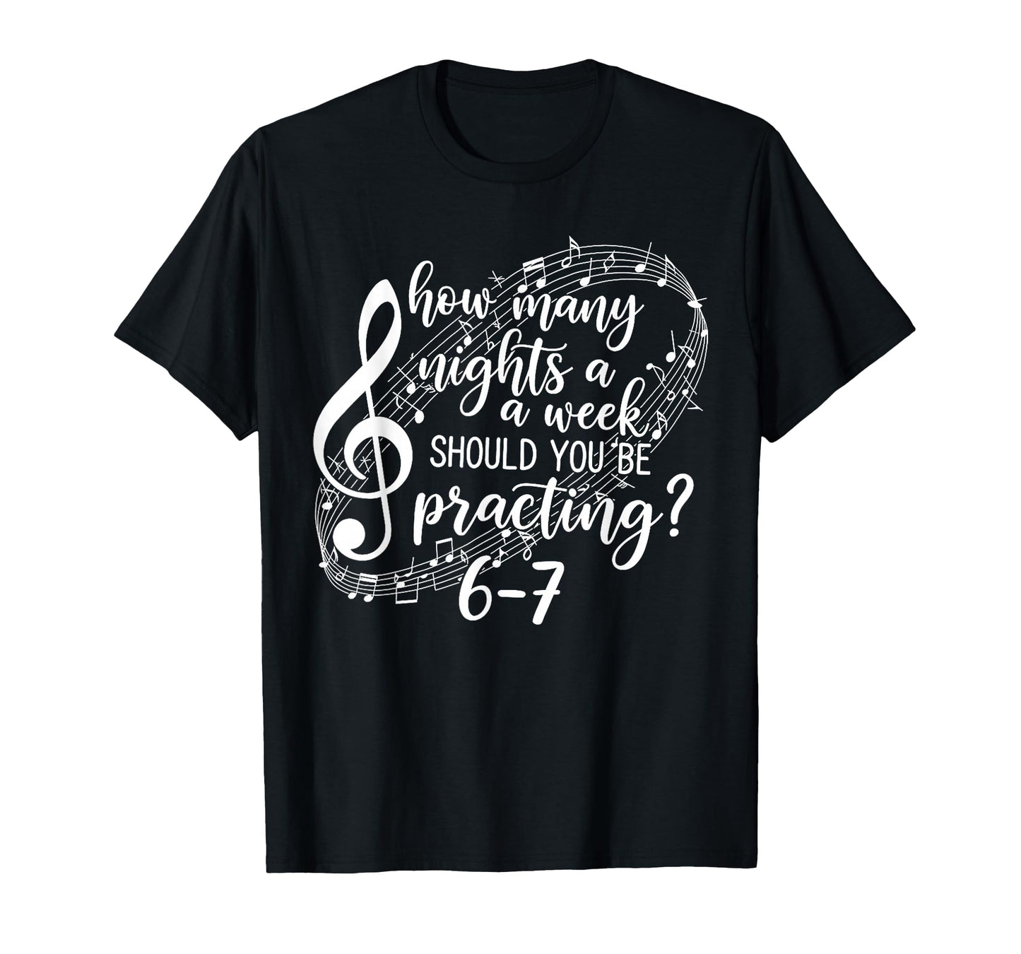 How Many Nights a Week Should You Be Practicing 67 T-Shirt