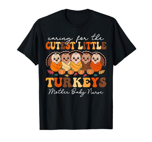 Caring for The Cutest Turkeys Mother Baby Nurse Thanksgiving T-Shirt