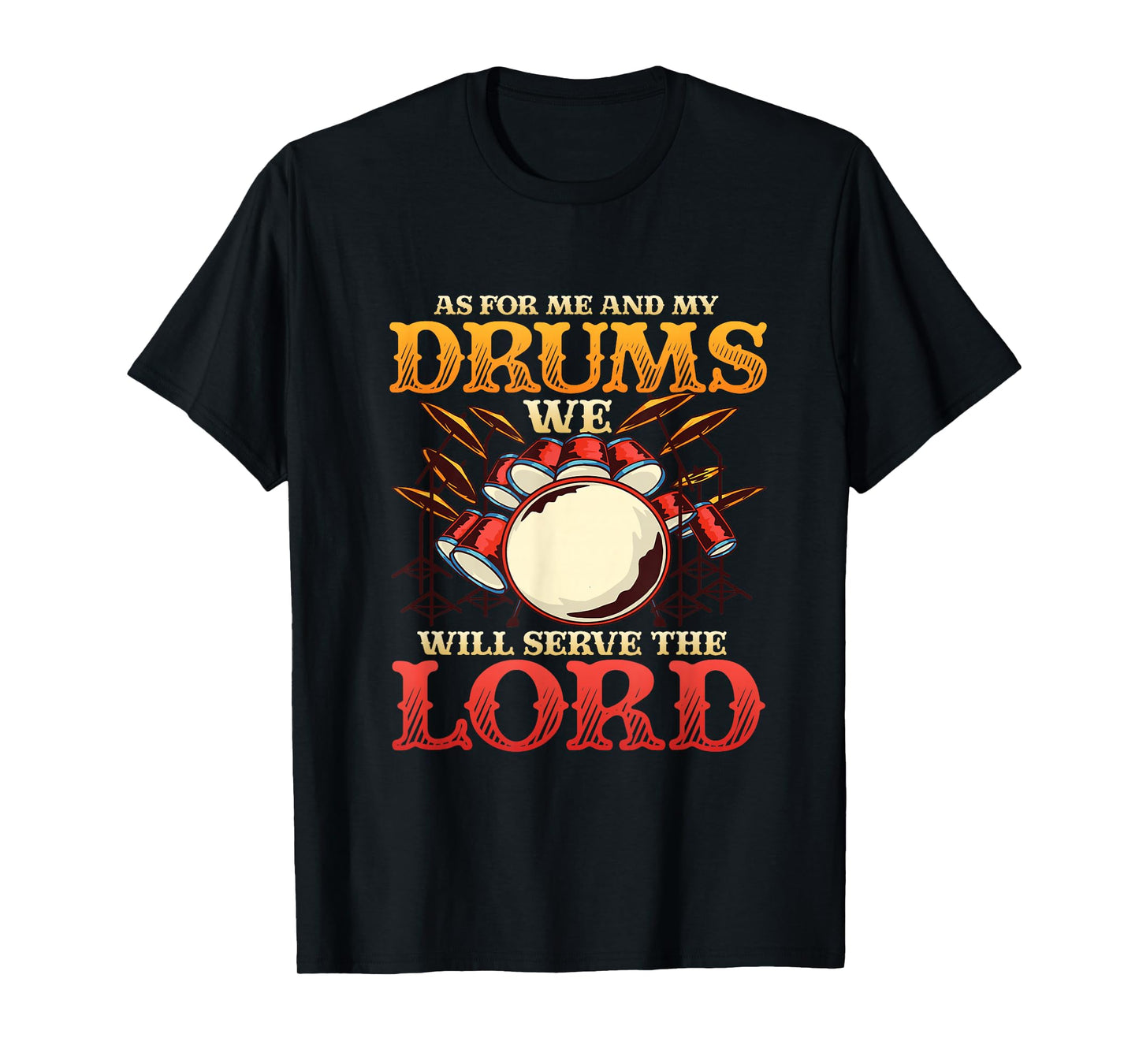 Me And My Drums We Will Serve The Lord Christian Drummer T-Shirt