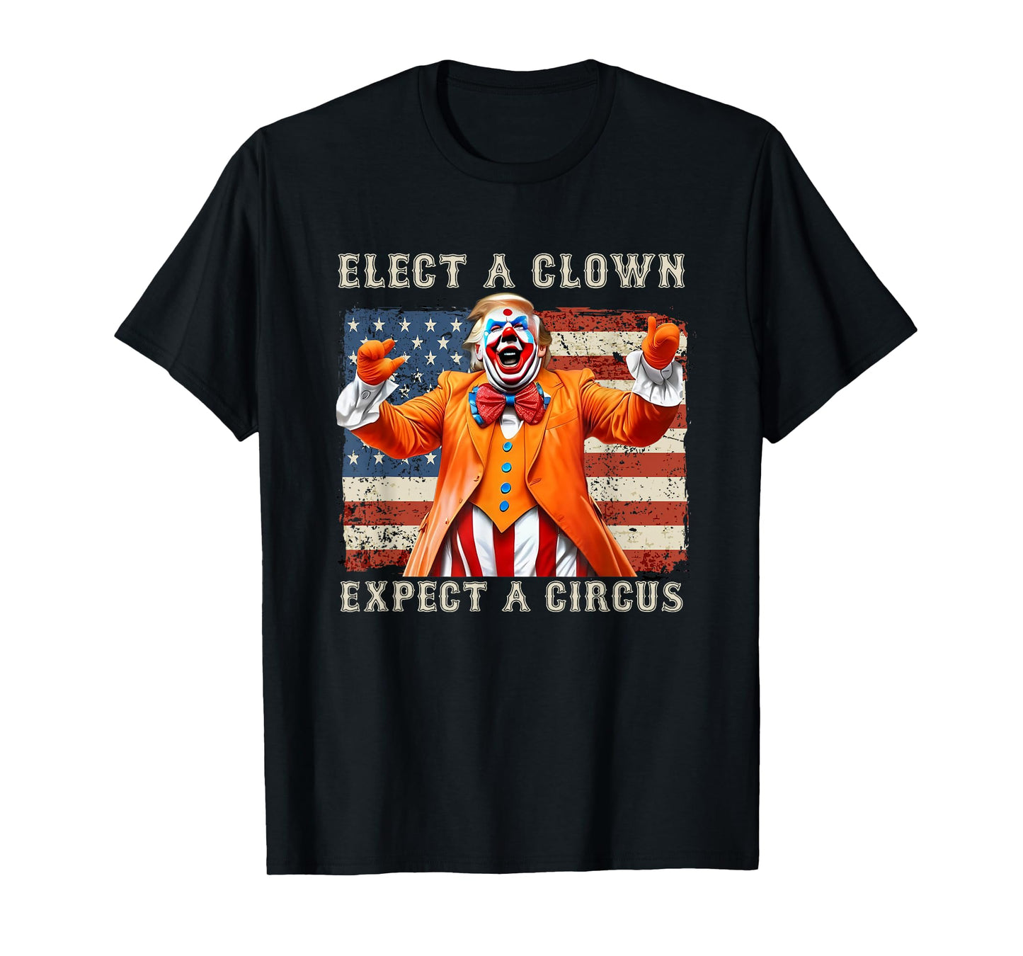 Elect A Clown Expect A Circus USA Flag Anti-Trump T-Shirt