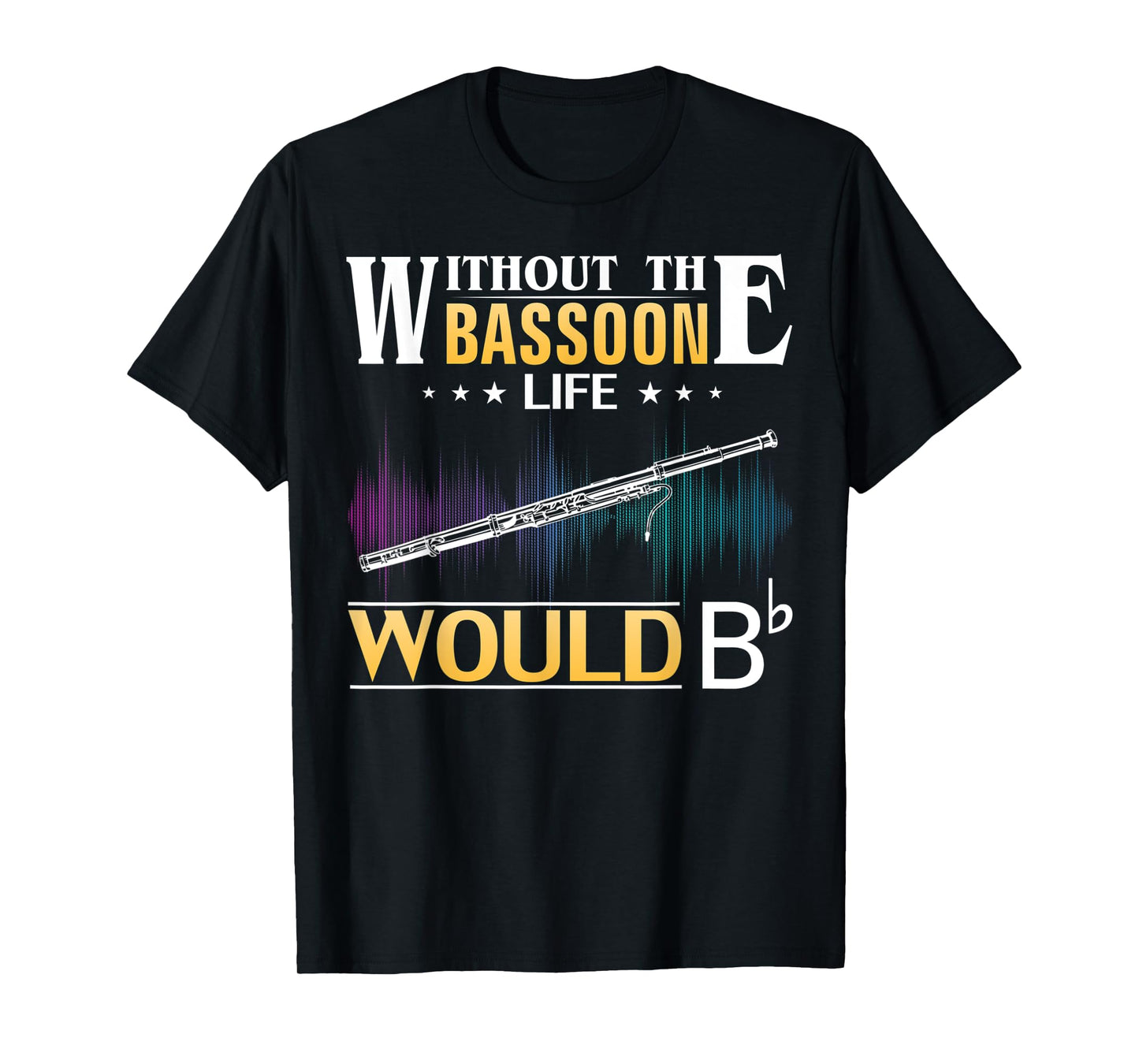 Without the Bassoon Life Would Bb Funny Orchestra Gift T-Shirt
