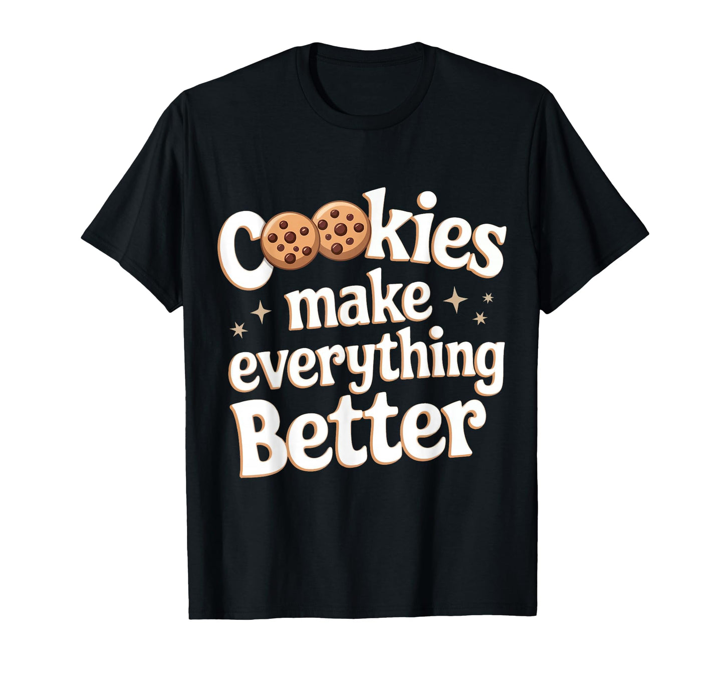 Cookie Cookies Make Everything Better T-Shirt