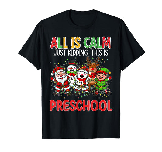 All is Calm Just Kidding This is Preschool Christmas Teacher T-Shirt