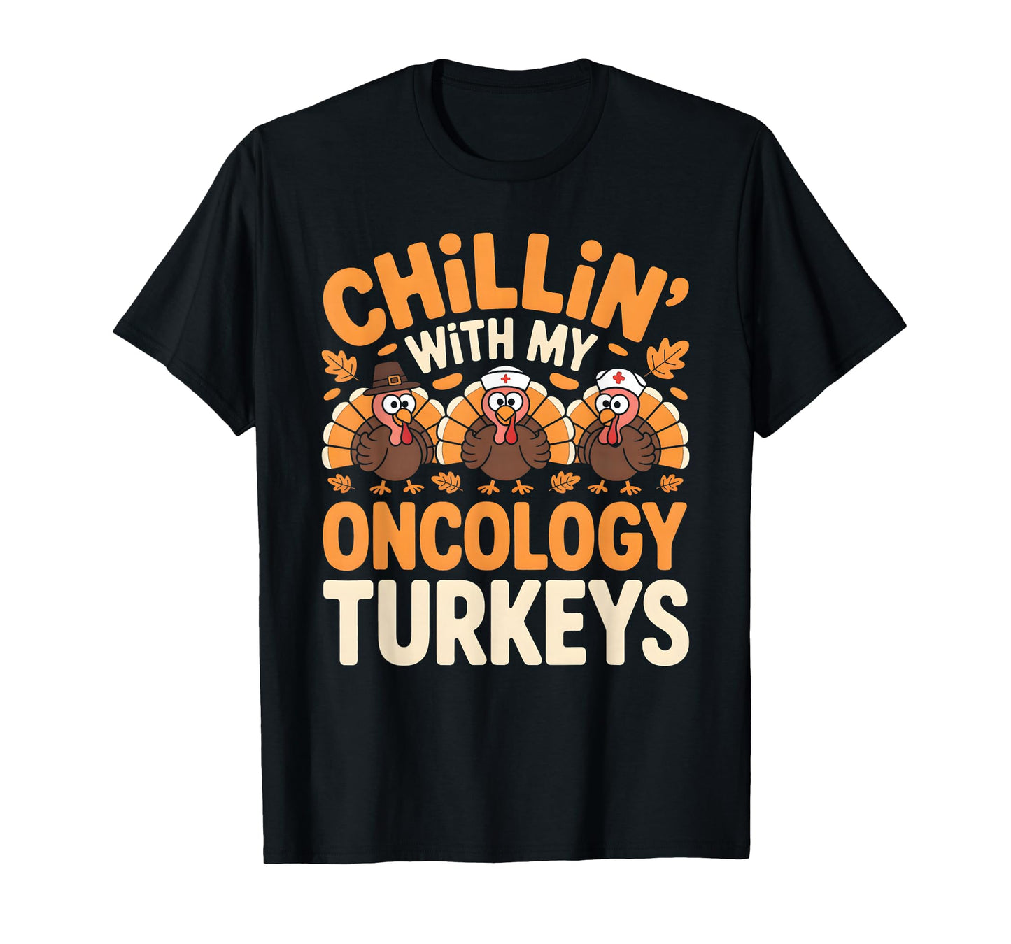 Chillin with My Oncology Nurse Turkeys Thanksgiving Nurse T-Shirt