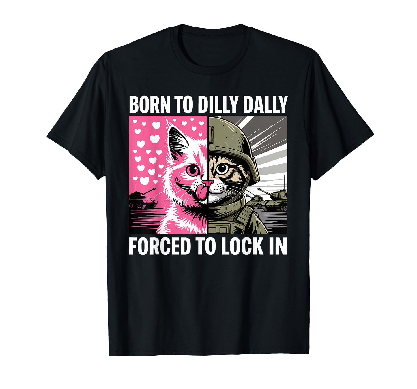 Born to Dilly Dally Forced to Lock in Cat Meme Funny Memes T-Shirt
