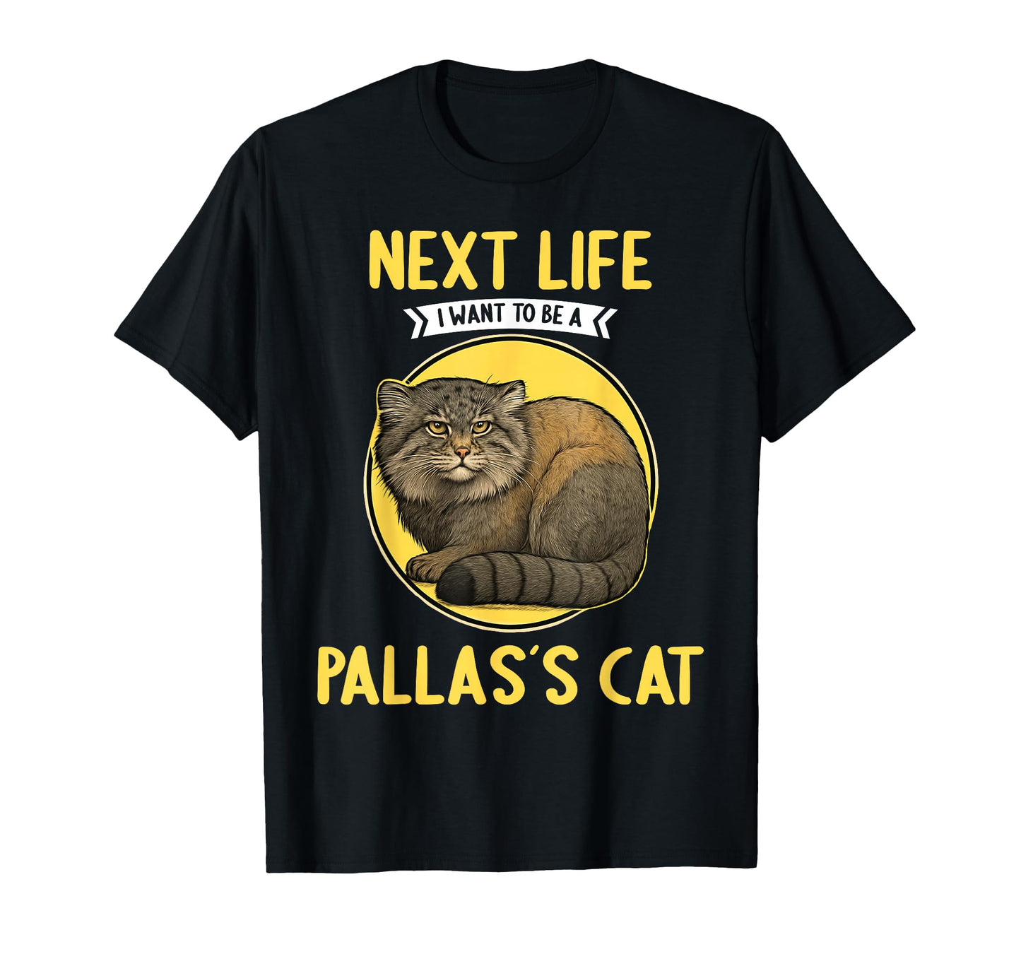 Pallas's Cats Next Life i want to be a Pallas's Cat T-Shirt