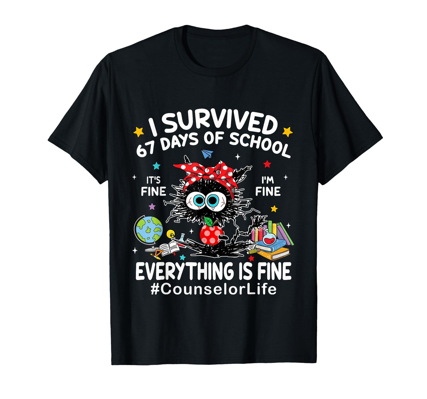 I Survived 67 Days of School Its Fine Im Fine Counselor Life T-Shirt