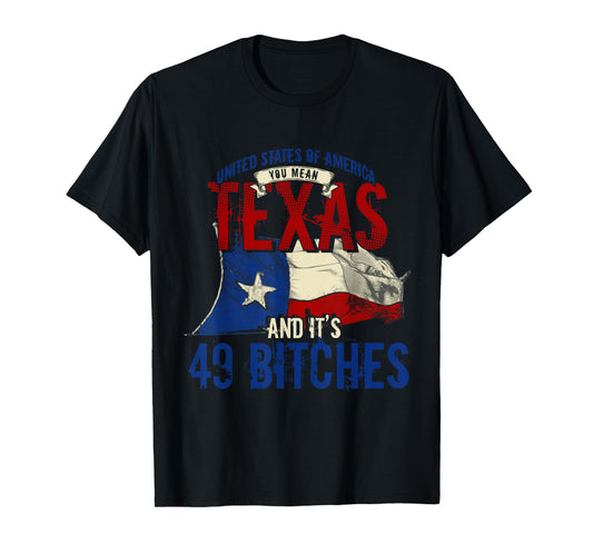 America You Mean Texas And Its 49 Bitches Texas T-Shirt