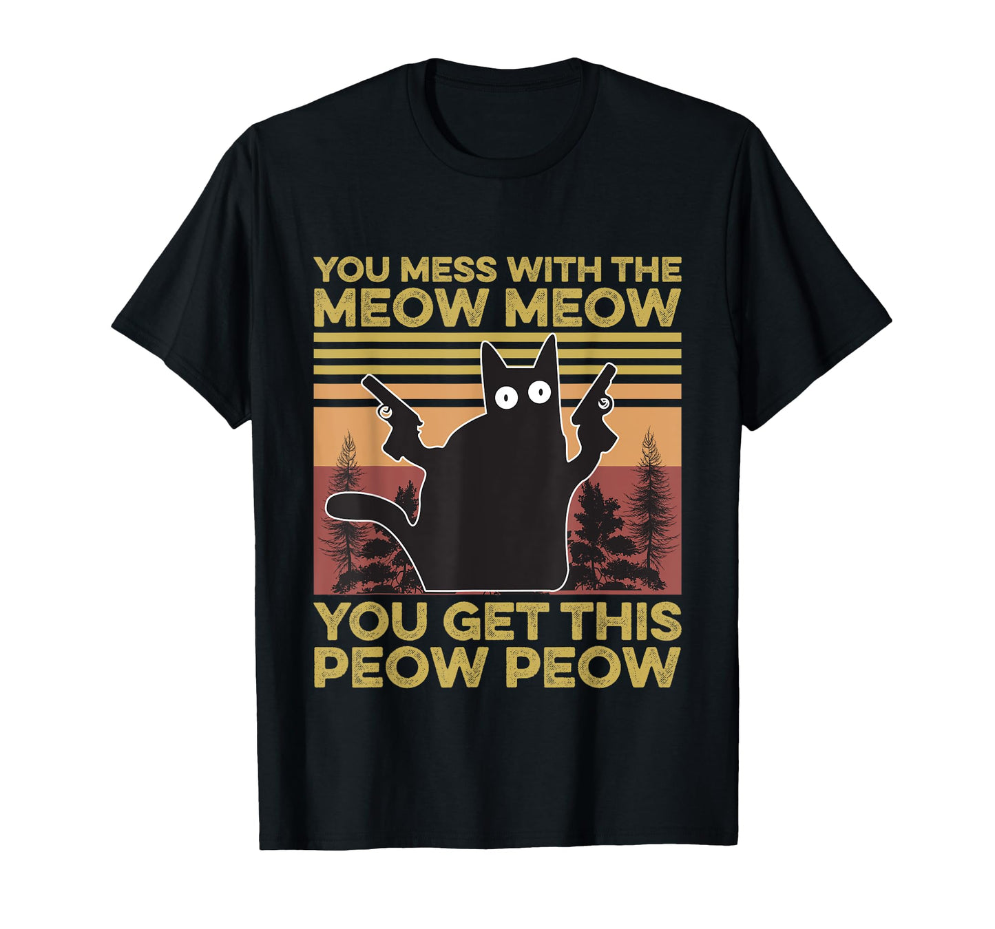 You Mess With The Meow Meow You Get This Peow Peow Cat Lover T-Shirt