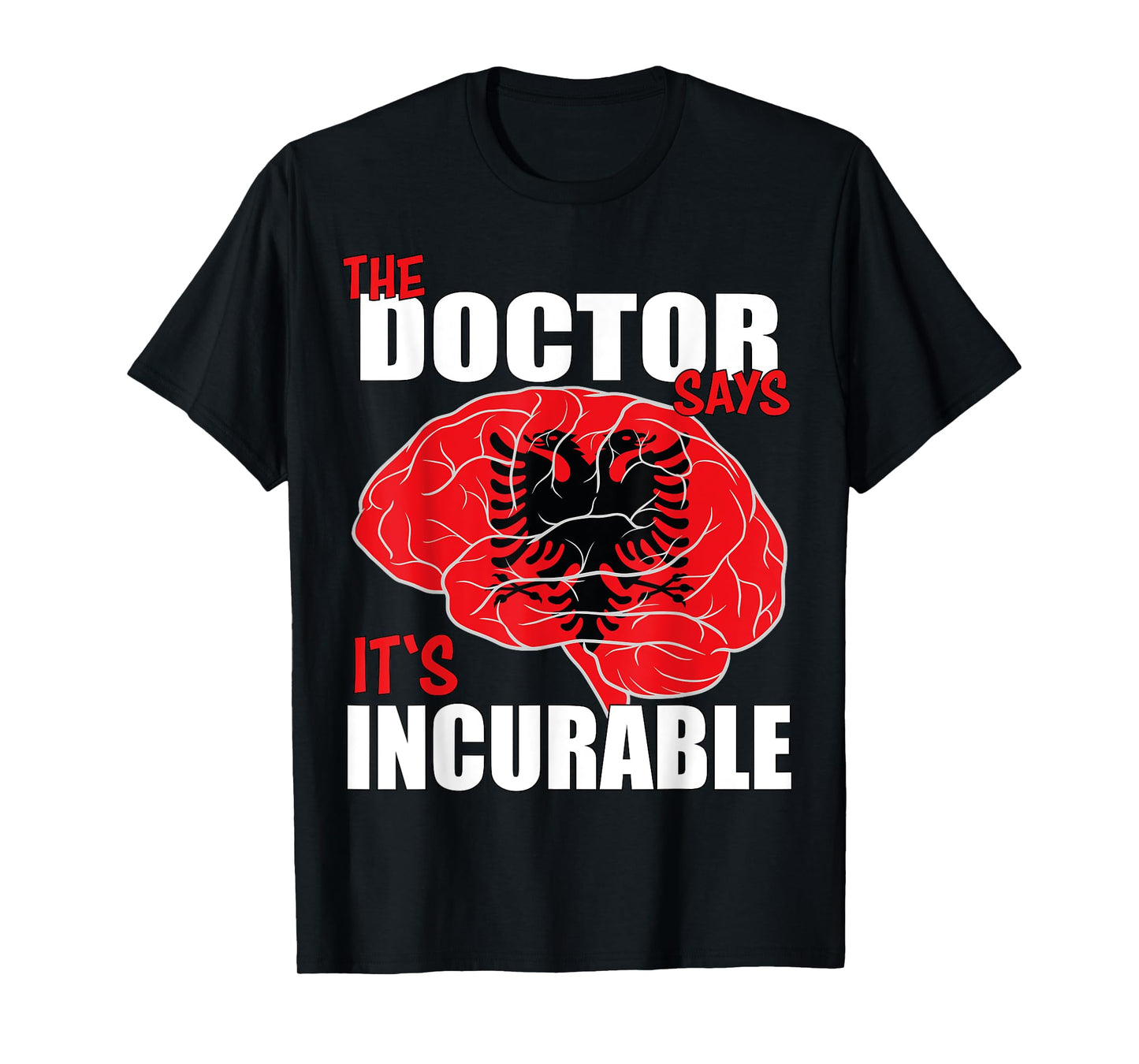 Albania Flag Brain the Doctor says it's Incurable T-Shirt
