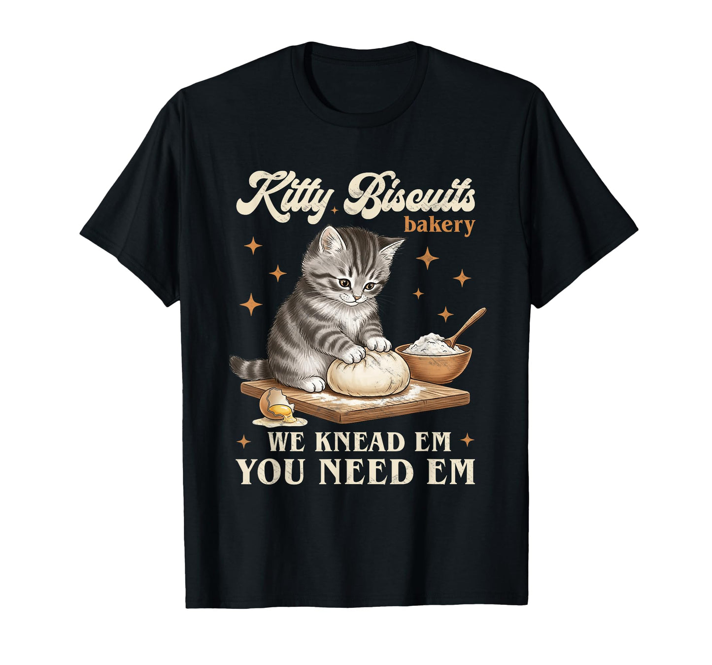 Baking Cat Kitty Biscuits Bakery We Knead Em You Need Em T-Shirt
