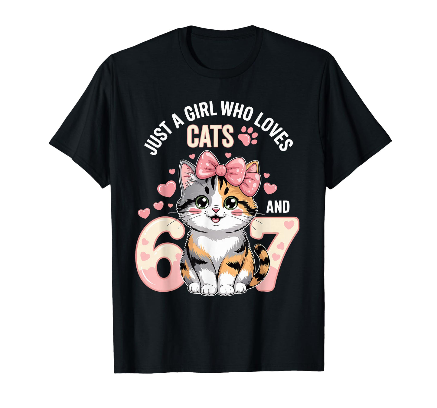 67 Just A Girl Who Loves Cats and Six Seven Women Girls T-Shirt