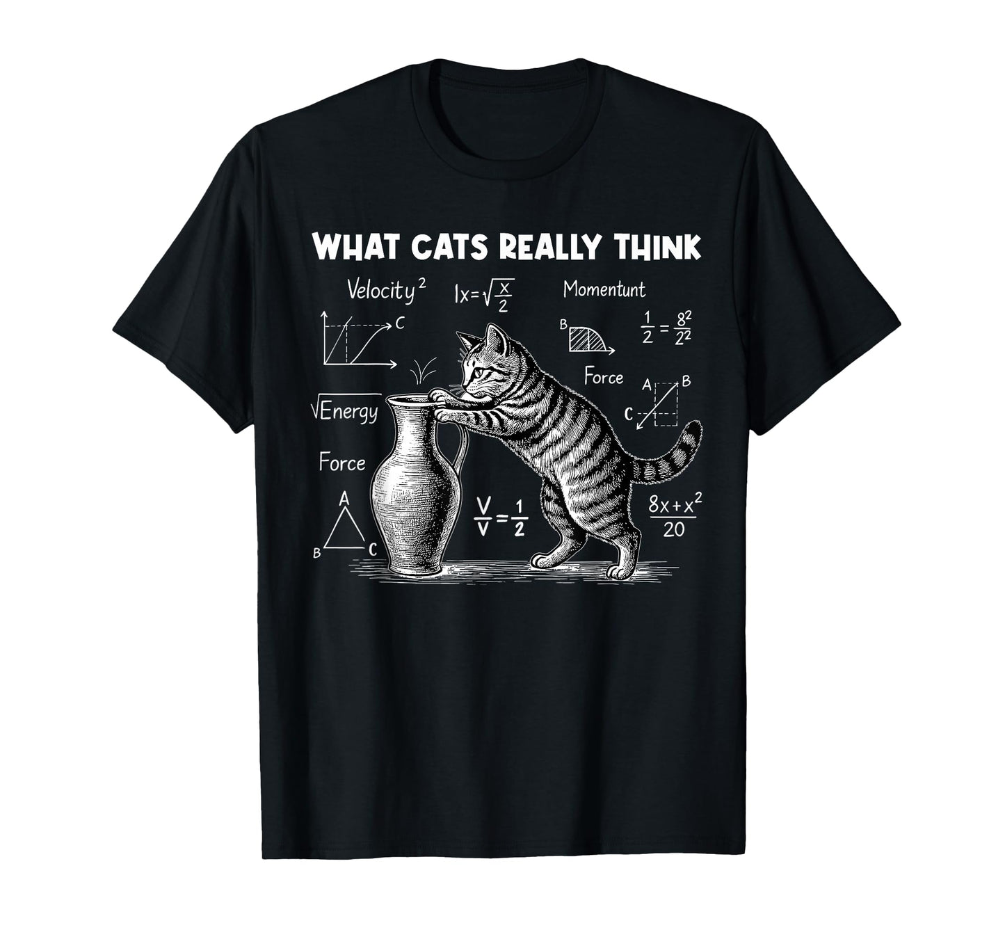 What Cats Really Think Funny Cat Physics Science Teacher T-Shirt